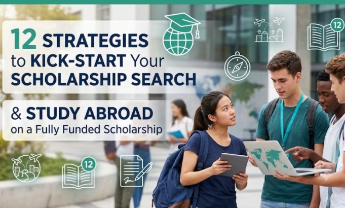 12-strategies-to-kick-start-your-scholarship-search-&-study-abroad-on-a-fully-funded-scholarship