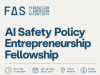 Call for Application: FAS AI Safety Policy Entrepreneurship Fellowship Offers $5,000 Stipend call-for-application:-fas-ai-safety-policy-entrepreneurship-fellowship-offers-$5,000-stipend