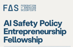 Call for Application: FAS AI Safety Policy Entrepreneurship Fellowship Offers $5,000 Stipend call-for-application:-fas-ai-safety-policy-entrepreneurship-fellowship-offers-$5,000-stipend