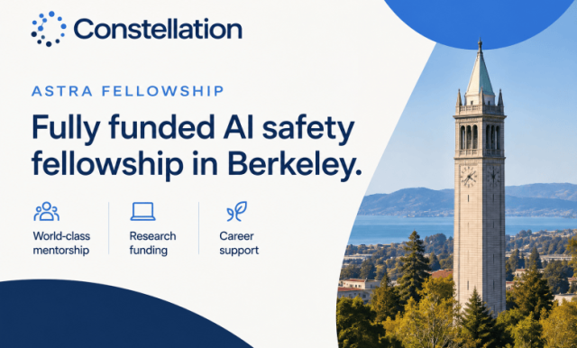 constellation-astra-fellowship-2026:-fully-funded-ai-safety-fellowship-in-berkeley-with-us$8,400-monthly-stipend constellation-astra-fellowship-2026:-fully-funded-ai-safety-fellowship-in-berkeley-with-us$8,400-monthly-stipend