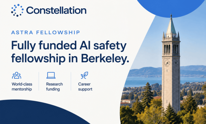 constellation-astra-fellowship-2026:-fully-funded-ai-safety-fellowship-in-berkeley-with-us$8,400-monthly-stipend constellation-astra-fellowship-2026:-fully-funded-ai-safety-fellowship-in-berkeley-with-us$8,400-monthly-stipend